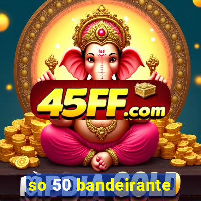so 50 bandeirante
